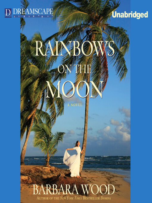Title details for Rainbows on the Moon by Barbara Wood - Available